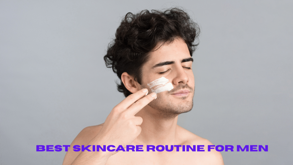 in best skincare routine for men